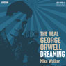 The Real George Orwell: Dreaming Audiobook, by Mike Walker