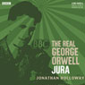 The Real George Orwell: Jura Audiobook, by Jonathan Holloway