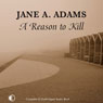 A Reason to Kill (Unabridged) Audiobook, by Jane A. Adams