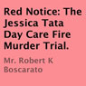 Red Notice: The Jessica Tata Day Care Fire Murder Trial (Unabridged) Audiobook, by Robert K. Boscarato