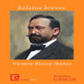 Relatos breves de Vicente Blasco Ibanez (Short Stories by Vicente Blasco Ibanez) (Unabridged) Audiobook, by Vicente Blasco Ibanez