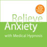 Relieve Anxiety with Medical Hypnosis (Unabridged) Audiobook, by Steven Gurgevich