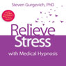 Relieve Stress with Medical Hypnosis Audiobook, by Steven Gurgevich