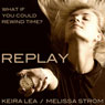 Replay (Unabridged) Audiobook, by Keira Lea