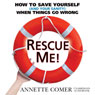 Rescue Me!: How to Save Yourself (and Your Sanity) When Things Go Wrong (Unabridged) Audiobook, by Annette Comer
