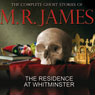 The Residence at Whitminster: The Complete Ghost Stories of M R James (Unabridged) Audiobook, by Montague Rhodes James
