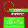 Resolve Your Anger: With Optimal Thinking (Unabridged) Audiobook, by Rosalene Glickman
