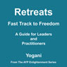 Retreats: Fast Track to Freedom - A Guide for Leaders and Practitioners (Unabridged) Audiobook, by Yogani