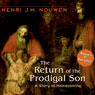 The Return of the Prodigal Son: A Story of Homecoming (Unabridged) Audiobook, by Henri J. M. Nouwen