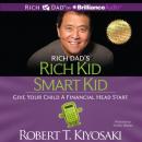 Rich Dads Rich Kid Smart Kid: Give Your Child a Financial Head Start (Unabridged) Audiobook, by Robert T. Kiyosaki