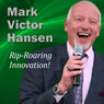 Rip-Roaring Innovation!: Innovative People Make the World Go Round Audiobook, by Mark Victor Hansen
