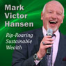 Rip-Roaring Sustainable Wealth: Wealth Built to Last Audiobook, by Mark Victor Hansen