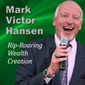 Rip-Roaring Wealth Creation: Youve Waited Long Enough...Wealth creation is available to you NOW! Audiobook, by Mark Victor Hansen