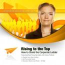 Rising to the Top: How to Climb the Corporate Ladder (Unabridged) Audiobook, by Made for Success