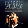 Robbie Williams: Facing the Ghosts (Abridged) Audiobook, by Paul Scott