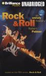 Rock & Roll: An Unruly History (Unabridged) Audiobook, by Robert Palmer