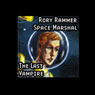 Rory Rammer, Space Marshal: The Last Vampire (Dramatized) Audiobook, by Ron N. Butler