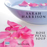 Rose Petal Soup (Unabridged) Audiobook, by Sarah Harrison