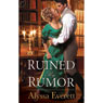 Ruined by Rumor (Unabridged) Audiobook, by Alyssa Everett