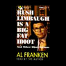 Rush Limbaugh Is a Big Fat Idiot and Other Observations (Abridged) Audiobook, by Al Franken