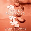 Sacred Pathways: Discover Your Souls Path to God (Unabridged) Audiobook, by Gary L. Thomas