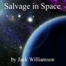 Salvage in Space (Unabridged) Audiobook, by Jack Williamson
