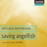 Saving Angelfish (Unabridged) Audiobook, by Michele Matheson