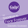 Say Goodbye to Fear Forever: A 5-Step Plan to Transform Fear into Confidence in Any Situation Audiobook, by Gabriella Goddard