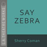Say Zebra (Dramatized) Audiobook, by Sherry Coman