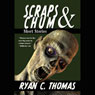 Scraps & Chum: Zombies, Monsters, Ghosts and Other Short Stories (Unabridged) Audiobook, by Ryan C. Thomas