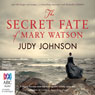 The Secret Fate of Mary Watson (Unabridged) Audiobook, by Judy Johnson