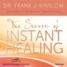 The Secret of Instant Healing (Unabridged) Audiobook, by Dr. Frank J. Kinslow
