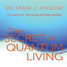 The Secret of Quantum Living (Unabridged) Audiobook, by Dr. Frank J. Kinslow