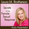 Secrets of the Female Sexual Response (Abridged) Audiobook, by Laura M. Brotherson