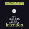 The Secrets of the Power of Intention Audiobook, by Wayne W. Dyer
