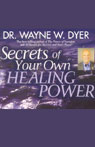 Secrets of Your Own Healing Power Audiobook, by Wayne W. Dyer