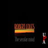 The Secular Mind (Unabridged) Audiobook, by Robert Coles