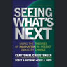 Seeing Whats Next: Using the Theories of Innovation to Predict Industry Change (Unabridged) Audiobook, by Clayton M. Christensen
