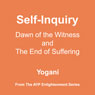 Self-Inquiry: Dawn of the Witness and the End of Suffering (Unabridged) Audiobook, by Yogani