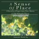 A Sense of Place: A Discovery of Finger Lakes Wine History & Villa Bellangelo Winery (Unabridged) Audiobook, by Christopher Missick