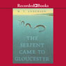 The Serpent Came to Gloucester (Unabridged) Audiobook, by M.T. Anderson