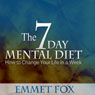 The Seven Day Mental Diet: How to Change Your Life in a Week (Unabridged) Audiobook, by Emmet Fox