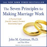 The Seven Principles for Making Marriage Work: A Practical Guide from the Countrys Foremost Relationship Expert (Unabridged) Audiobook, by John M.; Nan Gottman; Silver