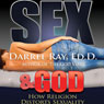 Sex & God: How Religion Distorts Sexuality (Unabridged) Audiobook, by Darrel Ray