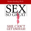 Sex So Great She Cant Get Enough (Unabridged) Audiobook, by Barbara Keesling