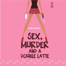 Sex, Murder, and a Double Latte (Unabridged) Audiobook, by Kyra Davis