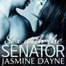 Sex with the Senator (Unabridged) Audiobook, by Jasmine Dayne