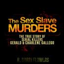 The Sex Slave Murders: The True Story of Serial Killers Gerald & Charlene Gallego (Unabridged) Audiobook, by R. Barri Flowers