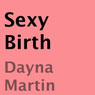 Sexy Birth (Unabridged) Audiobook, by Danya Martin
