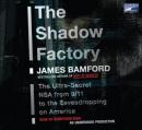 The Shadow Factory: The Ultra-Secret NSA from 9/11 to the Eavesdropping on America (Abridged) Audiobook, by James Bamford